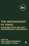 The Archaeology of Israel: Constructing the Past, Interpreting the Present (The Library of Hebrew Bible/Old Testament Studies, 237)
