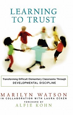 Learning to Trust: Transforming Difficult Elementary Classrooms Through Developmental Discipline (Hardcover)