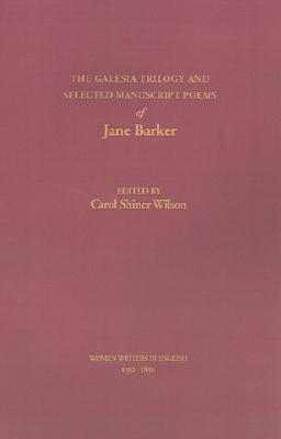 The Galesia Trilogy and Selected Manuscript Poems of Jane Barker (Women Writers in English 1350-1850)