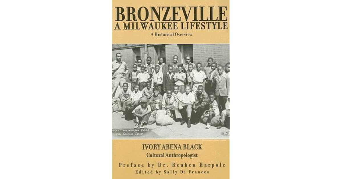 Bronzeville a Milwaukee Lifestyle A Historical Overview by Ivory A. Black
