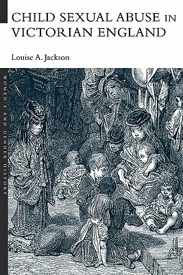Child Sexual Abuse in Victorian England (Women's and Gender History)