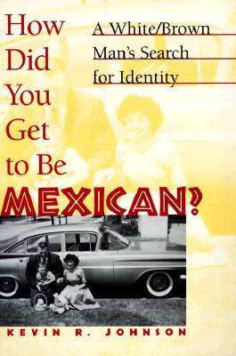 How Did You Get to Be Mexican?: A White/Brown Man's Search for Identity (Hardcover)