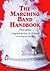 The Marching Band Handbook: Competitions, Instruments, Clinics, Fundraising, Publicity, Uniforms, Accessories, Trophies, Drum Corps, Twirling, Color ... Directories, Bibliographies, Index, 3d ed.
