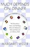Much Depends on Dinner by Margaret Visser