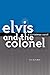 Elvis and the Colonel: A Ch...