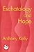 Eschatology and Hope by Anthony Kelly