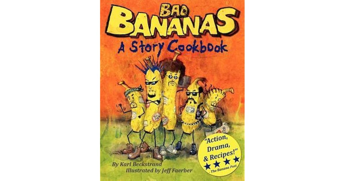 Bad Bananas A Story Cookbook for Kids by Karl Beckstrand