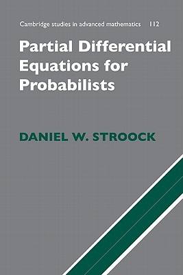 Partial Differential Equations for Probabilists (Cambridge Studies in Advanced Mathematics, Series Number 112)