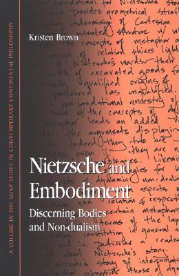 Nietzsche and Embodiment: Discerning Bodies and Non-dualism (Contemporary Contin Philosophy)