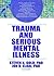 Trauma and Serious Mental Illness (Journal of Psychological Trauma)