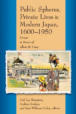 Public Spheres, Private Lives in Modern Japan, 1600-1950: Essays in Honor of Albert Craig (Harvard East Asian Monographs)