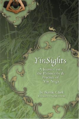 Yinsights: A Journey Into the Philosophy & Practice of Yin Yoga (Paperback)
