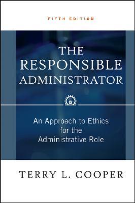 The Responsible Administrator: An Approach to Ethics for the Administrative Role (Hardcover)