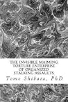 The Invisible Maiming Torture Enterprise of Organized Stalkin... by Tomo Shibata