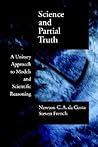 Science and Partial Truth: A Unitary Approach to Models and Scientific Reasoning (Oxford Studies in Philosophy of Science)