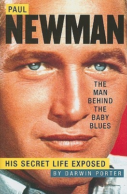 Paul Newman, The Man Behind the Baby Blues: His Secret Life Exposed (Hardcover)