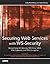 Securing Web Services with WSSecurity: Demystifying WSSecurity, WSPolicy, SAML, XML Signature, and XML Encryption