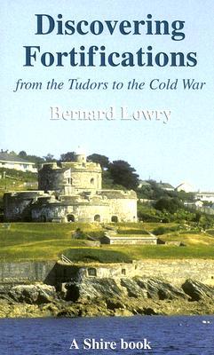 Discovering Fortifications: From the Tudors to the Cold War (Shire Discovering)