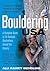 Bouldering USA: A Complete Guide to 25 Selected Destinations Around the Country