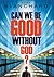 Can We Be Good Without God?