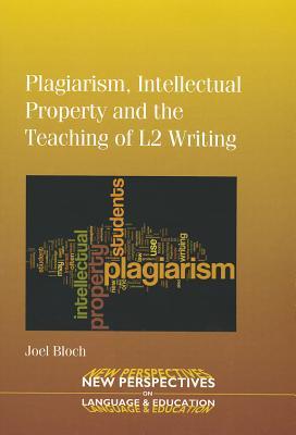 Plagiarism, Intellectual Property and the Teaching of L2 Writing (New Perspectives on Language and Education, 24)