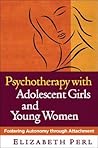 Psychotherapy with Adolescent Girls and Young Women: Fostering Autonomy through Attachment