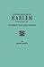 Harlem (City of New York), Its Origin and Early Annals . . . Also Sketches of Numerous Families and the Recovered History of the Land-titles Revised from the Author's Notes and Enlarged by Henry P. Toler