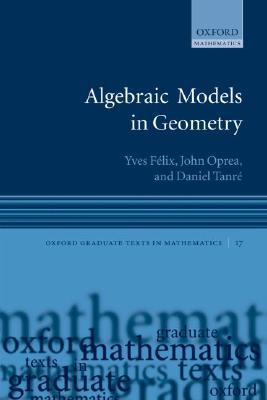 Algebraic Models in Geometry (Oxford Graduate Texts in Mathematics)