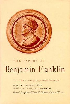 The Papers of Benjamin Franklin, Vol. 3: Volume 3, January 1, 1745 through June 30, 1750