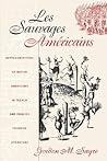 Les Sauvages Américains: Representations of Native Americans in French and English Colonial Literature Les Sauvages Américains: Representations of Native Americans in French and English Colonial Literature