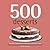 500 Desserts: The Only Dessert Compendium You'll Ever Need (500 Series Cookbooks) (500 Cooking (Sellers)) (500...cookbooks/Recipes)