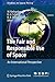 The Fair and Responsible Use of Space: An International Perspective (Studies in Space Policy, 4)