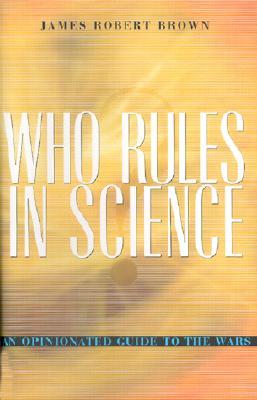 Who Rules in Science?: An Opinionated Guide to the Wars (Hardcover)