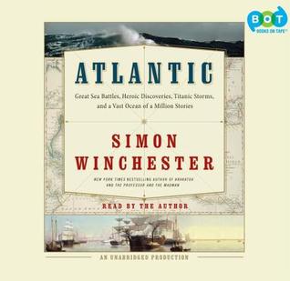 Atlantic: Great Sea Battles, Heroic Discoveries, Titanic Storms & a Vast Ocean of a Million Stories