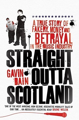 Straight Outta Scotland: A True Story of Fakery, Money and Betrayal in the Music Industry (Paperback)