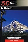 50 Hikes in Oregon: Walks, Hikes, and Backpacking Adventures from the Pacific to the High Desert 50 Hikes in Oregon: Walks, Hikes, and Backpacking Adventures from the Pacific to the High Desert