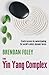 The Yin Yang Complex: Create Success by Understanding the World's Oldest Dynamic Forces