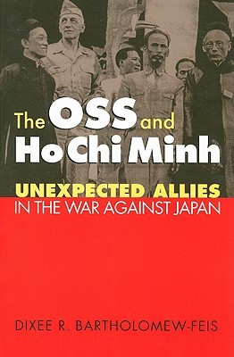 The OSS and Ho Chi Minh: Unexpected Allies in the War against Japan (Modern War Studies)