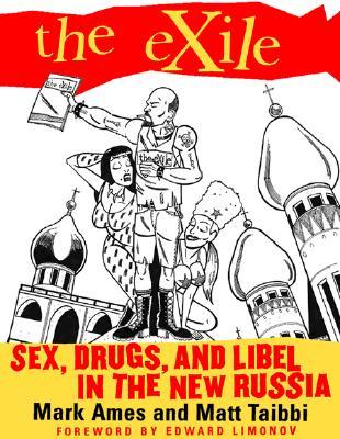 The Exile: Sex, Drugs, and Libel in the New Russia (Paperback)