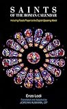 Saints of the Roman Calender: Including Feasts Proper to the English-Speaking World Saints of the Roman Calender: Including Feasts Proper to the English-Speaking World