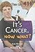 It's Cancer. Now What? (Tee...