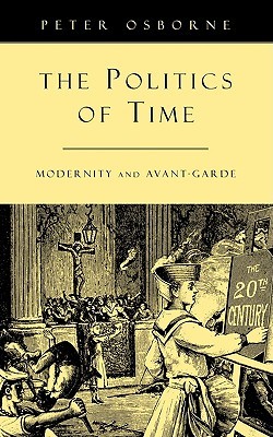 The Politics of Time: Modernity and Avant Garde (Paperback)
