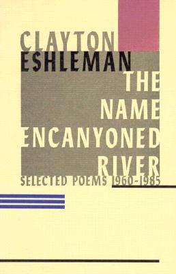 The Name Encanyoned River: Selected Poems 1960-1985 (Paperback)