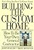 Everything You Need to Know About Building the Custom Home: How to Be Your Own General Contractor
