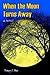 When the Moon Turns Away: a novel