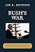 Bush's War: Media Bias and Justifications for War in a Terrorist Age (Communication, Media, and Politics)