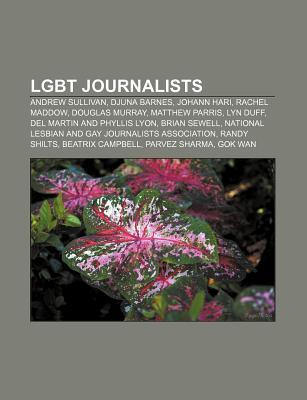 Lgbt Journalists: Andrew Sullivan, Djuna Barnes, Johann Hari, Rachel Maddow, Douglas Murray, Matthew Parris, Lyn Duff (Paperback)