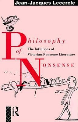 Philosophy of Nonsense: The Intuitions of Victorian Nonsense Literature (Paperback)