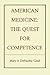 American Medicine: The Quest for Competence