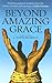 Beyond Amazing Grace: Timeless Pastoral Wisdom from the Letters, Sermons and Hymns of John Newton